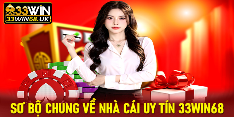 Giới thiệu sơ bộ chung về nhà cái uy tín 33win68