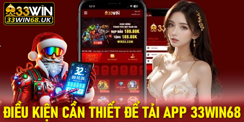 Những điều kiện cần thiết để tải app 33win68 thành công là gì?