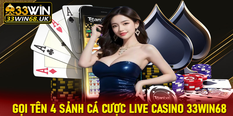 Gọi tên 4 sảnh cá cược live casino 33win68 đang làm mưa làm gió
