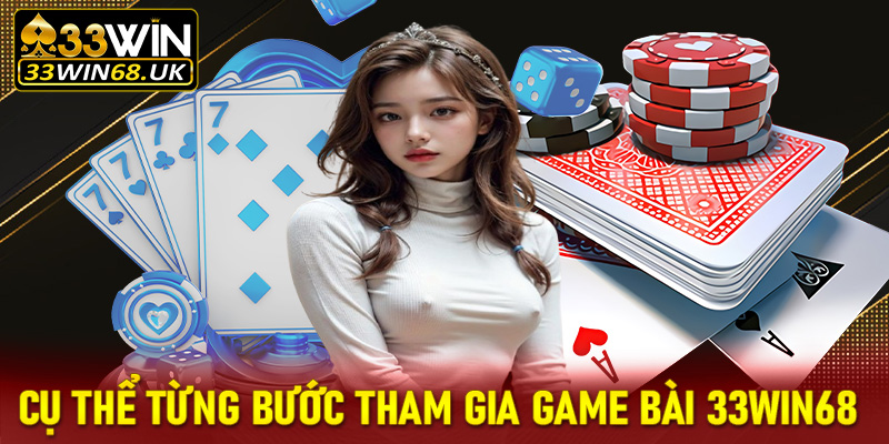 Hướng dẫn cụ thể từng bước tham gia đặt cược game bài 33win68 thông qua 4 bước